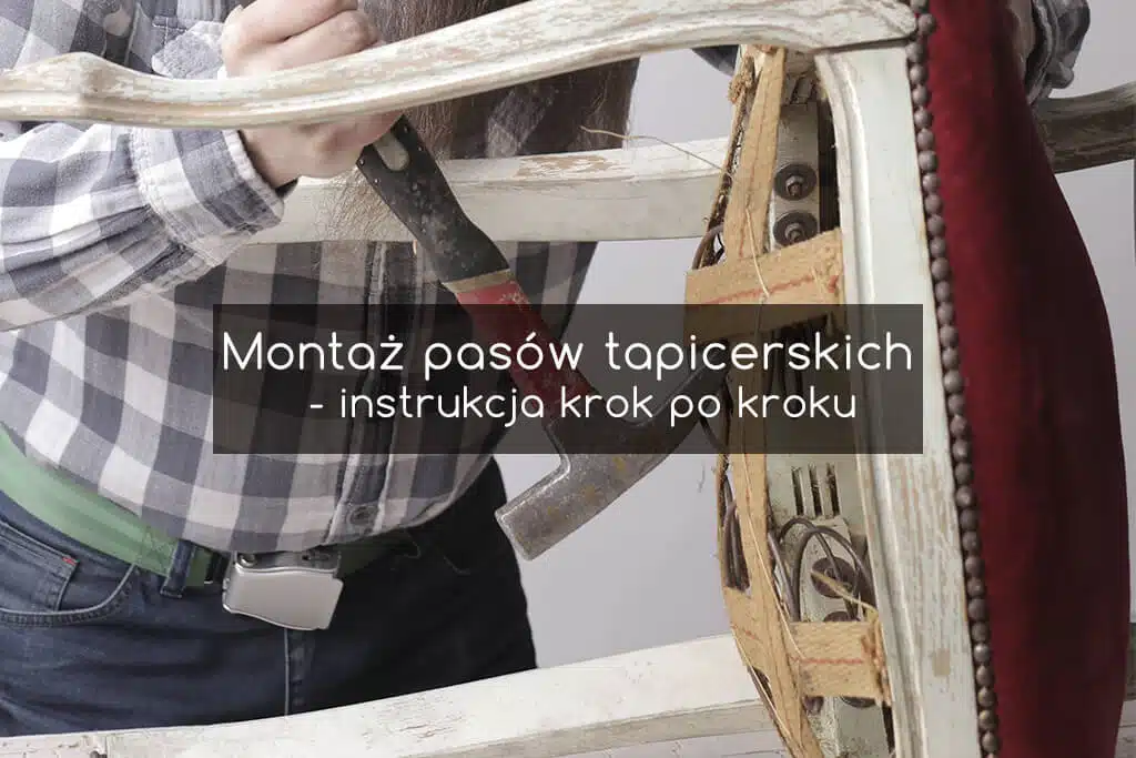 Obrazkowa instrukcja montażu pasów tapicerskich krok po kroku
